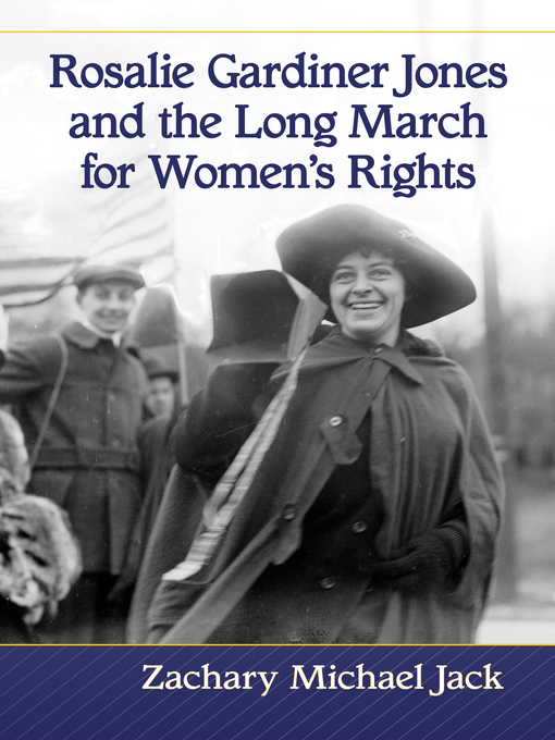 Title details for Rosalie Gardiner Jones and the Long March for Women's Rights by Zachary Michael Jack - Available